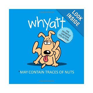 May Contain Traces of Nuts: The Definitive Cartoon Collection: Tim Whyatt: 9780992335403: Books
