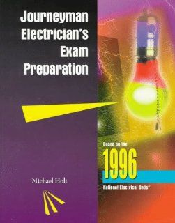 Journeyman Electrician's Exam Preparation: Electrical Theory, National Electrical Code, NEC Calculations: Contains 1, 800 Practice Questions (Career Education): Michael Holt: 9780827376212: Books