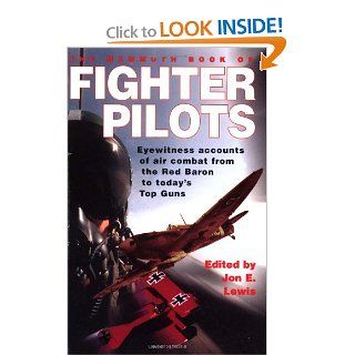 The Mammoth Book of Fighter Pilots: Eyewitness Accounts of Air Combat from the Red Baron to Today's Top Guns (Mammoth Books): Jon E. Lewis: 9780786710669: Books