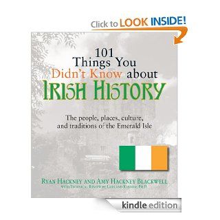 101 Things You Didn't Know About Irish History: The People, Places, Culture, and Tradition of the Emerald Isle eBook: Ryan Hackney, Amy Hackney Blackwell: Kindle Store