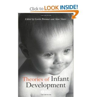 Theories of Infant Development (9780631233381): J. Gavin Bremner, Alan Slater: Books