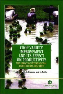Crop Variety Improvement and its Effect on Productivity The Impact of International Agricultural Research (Cabi) Robert E Evenson, Douglas Gollin 9780851995496 Books