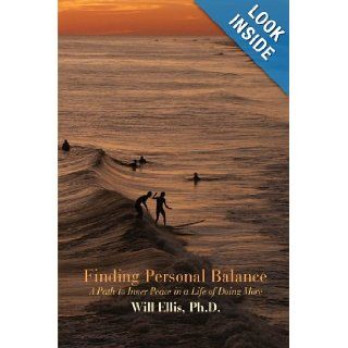 Finding Personal Balance A Path to Inner Peace in a Life of Doing More Will Ellis 9780595717606 Books