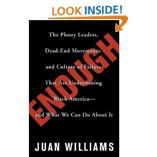 Enough: The Phony Leaders, Dead End Movements, and Culture of Failure That Are Undermining Black America  and What We Can Do About It: Juan Williams: 9780307338235: Books