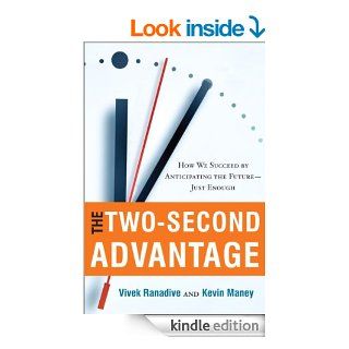 The Two Second Advantage: How We Succeed by Anticipating the Future  Just Enough   Kindle edition by Vivek Ranadive, Kevin Maney. Professional & Technical Kindle eBooks @ .