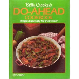 Betty Crocker's Do Ahead Cookbook: Recipes Especially for the Freezer: Betty Crocker: 9780307099372: Books