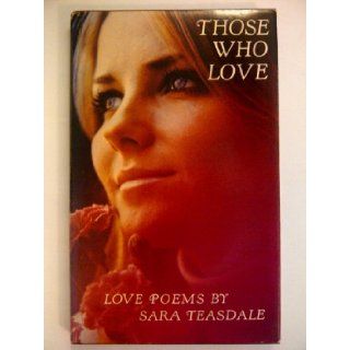 Those Who Love: Love Poems: Sara Teasdale, Bill Greer: 9780875290188: Books