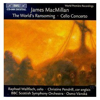 MacMillan: Triduum Parts 1 and 2   The World's Ransoming, Concerto For Cello / Vanska, Wallfisch, Pendrill, et al: Music