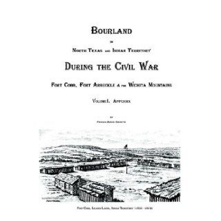 Bourland in North Texas and Indian Territory During the Civil War: Fort Cobb, Fort Arbuckle & the Wichita Mountains, Volume II. Appendix: Patricia Adkins Rochette, Patricia Adkins Rochette: 9780976140511: Books