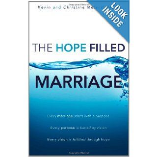 The Hope Filled Marriage: Every marriage starts with a purpose, Every purpose is fueled by a vision, Every vision is fulfilled through hope: MSW, Kevin & Christine Meland: 9781453816035: Books