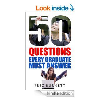 50 Questions Every Graduate Must Answer eBook: Eric Burnett: Kindle Store