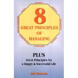 The Eight Great Principles Of Managing: Ed Nichols: 9780939241347: Books