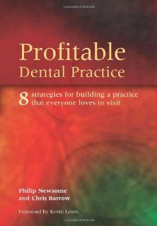 Profitable Dental Practice 8 Strategies for Building a Practice That Everyone Loves to Visit (9781857759662) Philip Newsome, Chris Barrow Books