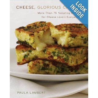 Cheese, Glorious Cheese: More Than 75 Tempting Recipes for Cheese Lovers Everywhere: Paula Lambert: 9780743278959: Books