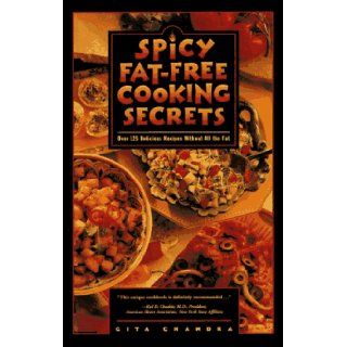 Spicy Fat Free Cooking Secrets Over 125 Flavorful Recipes to Help You Cut the Fat Sangita Chandra 9780761505471 Books