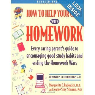 How to Help Your Child With Homework Every Caring Parent's Guide to Encouraging Good Study Habits and Ending the Homework Wars  For Parents of Children Ages 6 13 Marguerite C. Radencich, Jeanne Shay Schumm, Pamela Espeland 9781575420066 Books