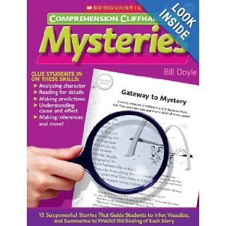 Comprehension Cliffhangers: Mysteries: 15 Suspenseful Stories That Guide Students to Infer, Visualize, and Summarize to Predict the Ending of Each Story (9780545083157): Bill Doyle: Books