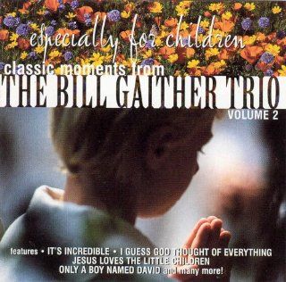 Classic Moments From The Bill Gaither Trio   Especially For Children Vol. 2: Music