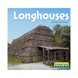 Longhouses (Native American Life): Karen Bush Gibson: 9780736837248: Books