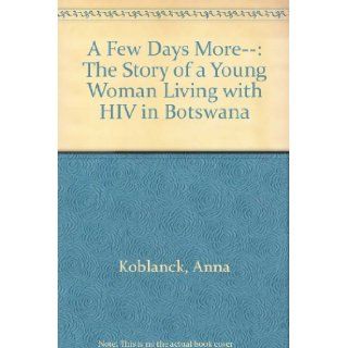 A Few Days More   The Story of a Young Woman Living with HIV in Botswana 9780797430860 Books