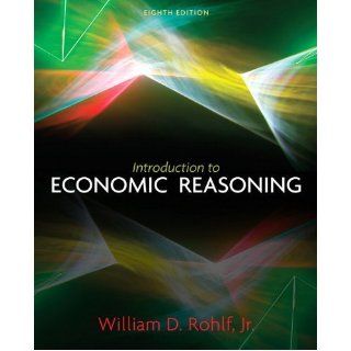 Introduction to Economic Reasoning (8th Edition) 8th (eighth) edition by Rohlf, William published by Prentice Hall (2010) [Paperback]: Books
