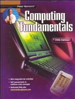 Peter Norton's Introduction to Computers Fifth Edition, Computing Fundamentals, Student Edition (9780078454486): McGraw Hill: Books