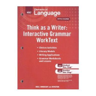 Holt Elements of Language, Fifth Course: Think as a Writer: Interactive Grammar Worktext (Eolang 2009) (Paperback)   Common: Created by Holt Rinehart & Winston: 0884371598652: Books