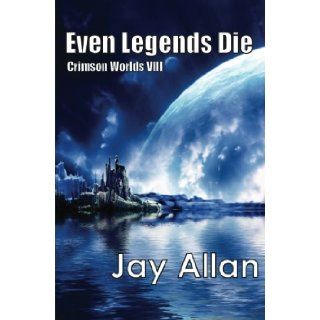 Even Legends Die: Crimson Worlds VIII (Volume 8): Jay Allan: 9780692220047: Books