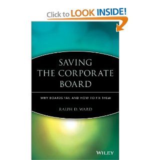 Saving the Corporate Board Why Boards Fail and How to Fix Them Ralph D. Ward 9780471433835 Books