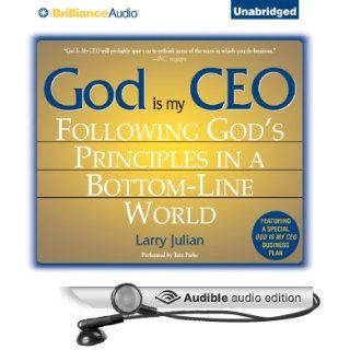 God Is My CEO: Following God's Principles in a Bottom Line World (Audible Audio Edition): Larry Julian, Tom Parks: Books