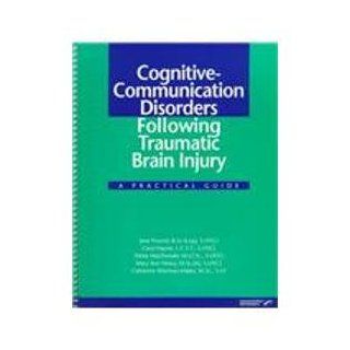 Cognitive Communication Disorders Following Traumatic Brain Injury: A Practical Guide (9780127845845): Jane Freund, Carol Hayter, Sheila Macdonald, Carol Neary, Catherine Wiseman Hakes: Books
