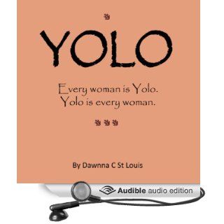 Yolo: Every woman is Yolo. Yolo is every woman. (Audible Audio Edition): Dawnna C. St. Louis, Leah Frederick: Books