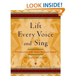 Lift Every Voice and Sing: A Celebration of the Negro National Anthem; 100 Years, 100 Voices: Julian Bond, Sondra Kathryn Wilson: 9780679463153: Books