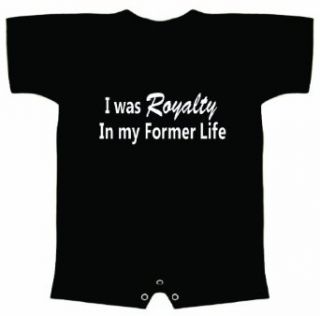 Funny Baby Romper (I WAS ROYALTY IN MY FORMER LIFE) Infant T Shirt: Clothing