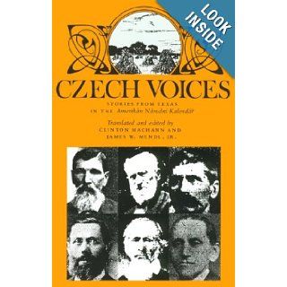Czech Voices: Stories from Texas in the Amerikan Narodni Kalendar (Centennial Series of the Association of Former Students, Texas A&M University, No 39): Clinton Machann, James W. Mendl. Jr.: 9780890968468: Books