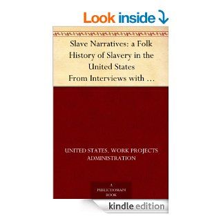 Slave Narratives: a Folk History of Slavery in the United States From Interviews with Former Slaves Administrative Files Selected Records Bearing on the History of the Slave Narratives   Kindle edition by Work Projects Administration. Literature & Fict