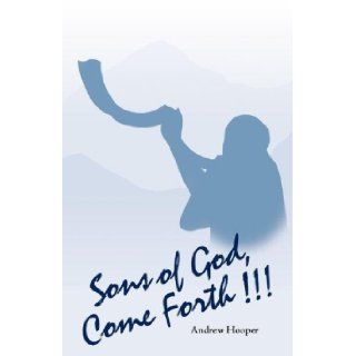 Sons of God, Come Forth!!!: Andrew Hooper: 9781554521821: Books