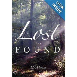 Lost Then Found: Jeff Morgan: 9781452009810: Books