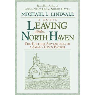 Leaving North Haven The Further Adventures of a Small Town Pastor Michael L. Lindvall 9780824520137 Books
