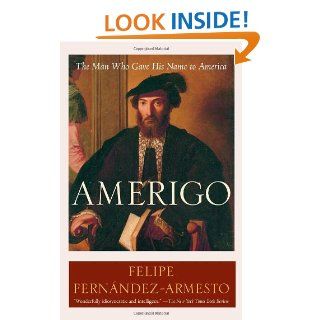 Amerigo: The Man Who Gave His Name to America: Felipe Fernndez Armesto: 9780812972986: Books