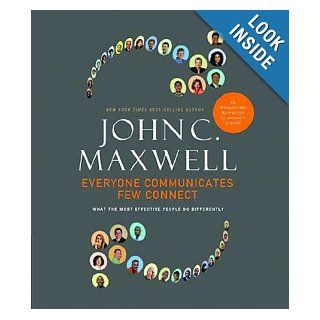 Everyone Communicates, Few Connect: John C. Maxwell: 9781400202553: Books
