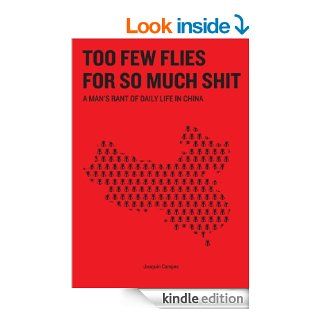 Too few flies for so much shit A man's rant of daily life in China   Kindle edition by Joaqun Campos. Literature & Fiction Kindle eBooks @ .
