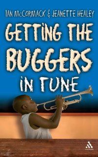 Getting the Buggers in Tune: Ian McCormack, Jeanette Healey: 9780826494399: Books