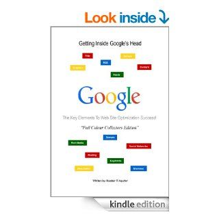 Getting Inside Google's Head Book: The 13 Key Elements to Successful Web Site Optimization   Full Colour Edition eBook: Alastair Agutter: Kindle Store