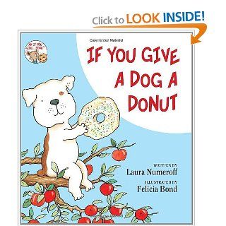 If You Give a Dog a Donut: Laura Numeroff, Felicia Bond: 9780060266837: Books