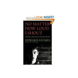 NO MATTER HOW LOUD I SHOUT : A Year in the Life of Juvenile Court: Edward Humes: 9780684811956: Books