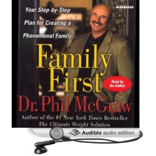 Family First: Your Step By Step Plan for Creating a Phenomenal Family (Audible Audio Edition): Phil McGraw: Books