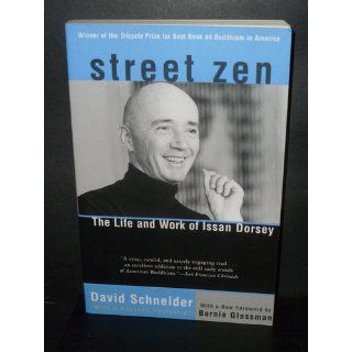 Street Zen: The Life and Work of Issan Dorsey: David Schneider, Bernie Glassman: 9781569246375: Books