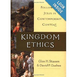 Kingdom Ethics: Following Jesus in Contemporary Context: Glen H. Stassen, David P. Gushee: 9780830826681: Books