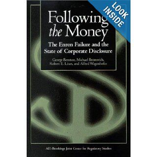 Following the Money: The Enron Failure and the State of Corporate Disclosure: Michael Bromwich, Robert E. Litan, Alfred Wagenhofer, George Benston: 9780815708902: Books